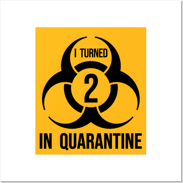 I turned 2 in Quarantine - Biohazard Edition Wall Art by ArtHQ